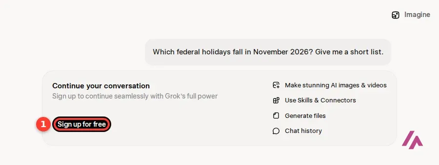 Grok chat with the question Which federal holidays fall in November 2026? Give me a short list, followed by a box titled Continue your conversation with a Sign up for free button highlighted as 1 and a list of perks: Make stunning AI images and videos, Use Skills and Connectors, Generate files, Chat history